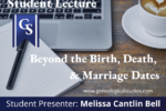 Student Presentation: Beyond the Birth, Death, and Marriage Dates
